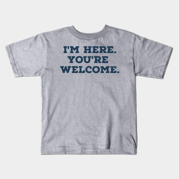 I'm here you're welcome vintage Funny Saying Kids T-Shirt by Siduwor.uma